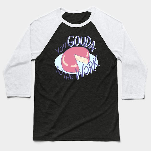 You Gouda Do The Work! Baseball T-Shirt by AishwaryaMathur